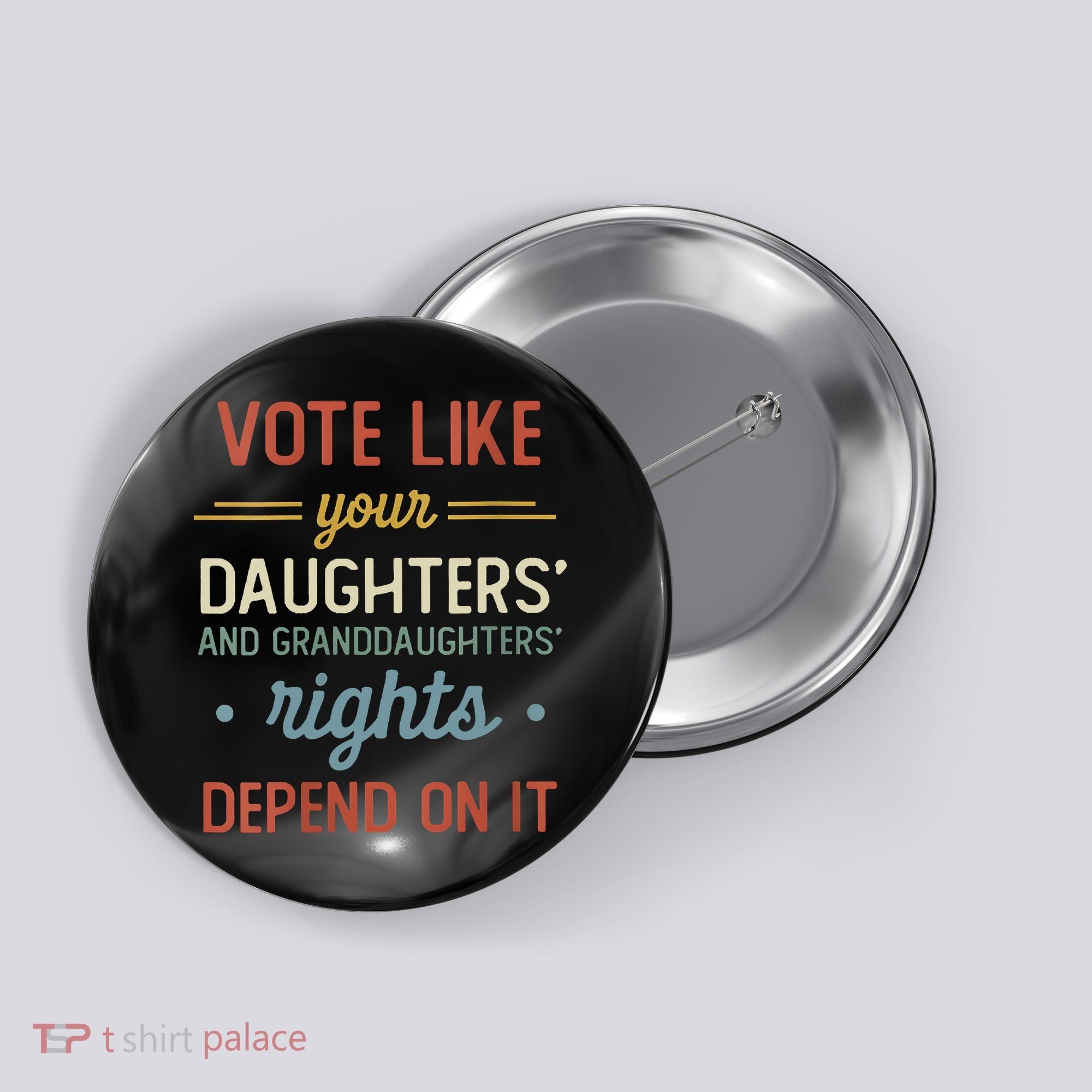 Vote Like Your Daughter’S And GranddaughterS Rights Depend On It Button