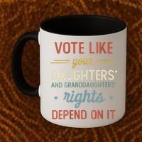 Vote Like Your Daughter’S And GranddaughterS Rights Depend On It Coffee Mug thumb 2