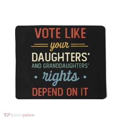 Vote Like Your Daughter’S And GranddaughterS Rights Depend On It Mousepad