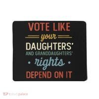 Vote Like Your Daughter’S And GranddaughterS Rights Depend On It Mousepad thumb 0