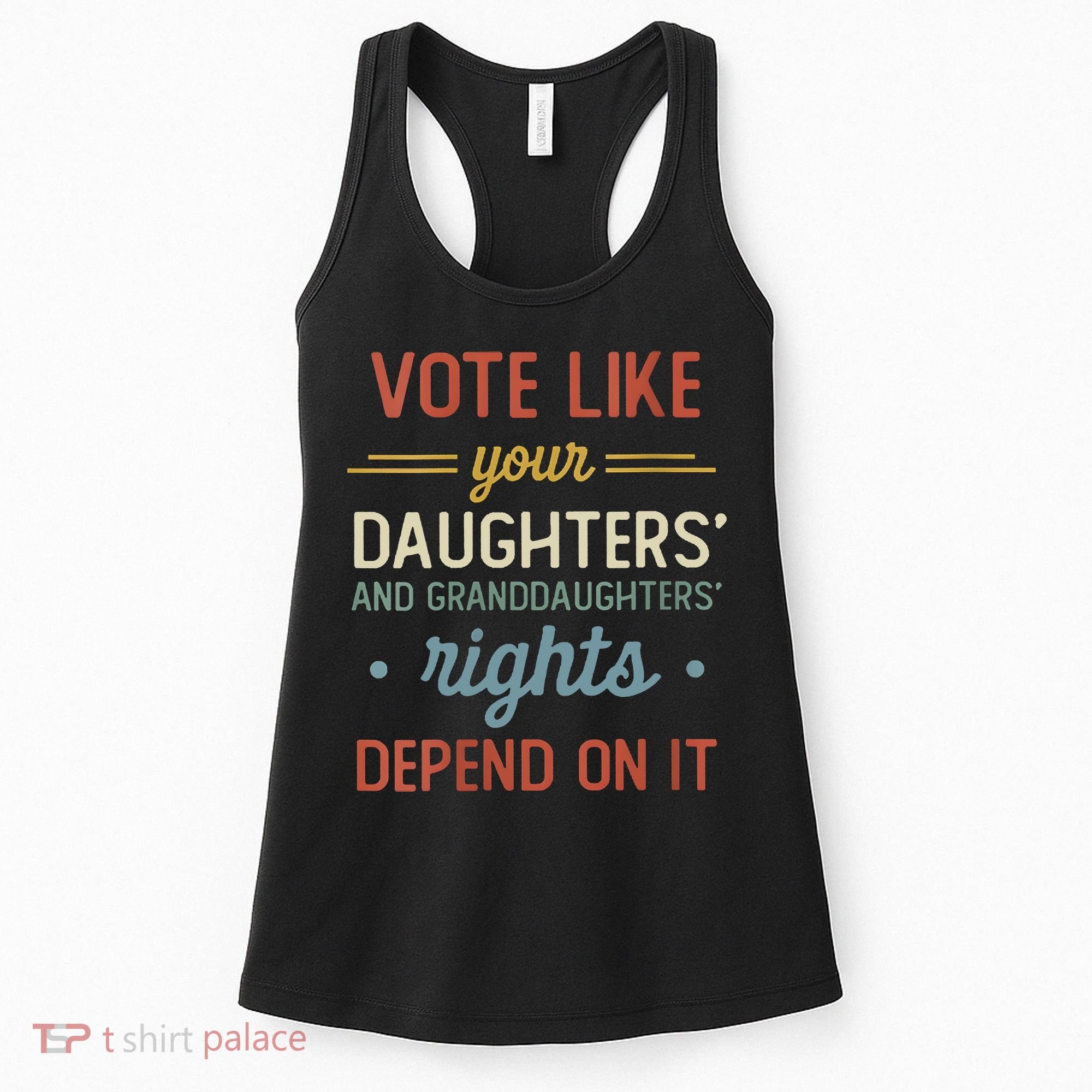 Vote Like Your Daughter’S And GranddaughterS Rights Depend On It Women's Tank Top