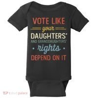 Vote Like Your Daughter’S And GranddaughterS Rights Depend On It Baby Bodysuit thumb 0
