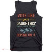 Vote Like Your Daughter’S And GranddaughterS Rights Depend On It Tank Top thumb 0
