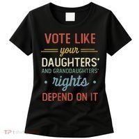 Vote Like Your Daughter’S And GranddaughterS Rights Depend On It Women's T-Shirt thumb 0