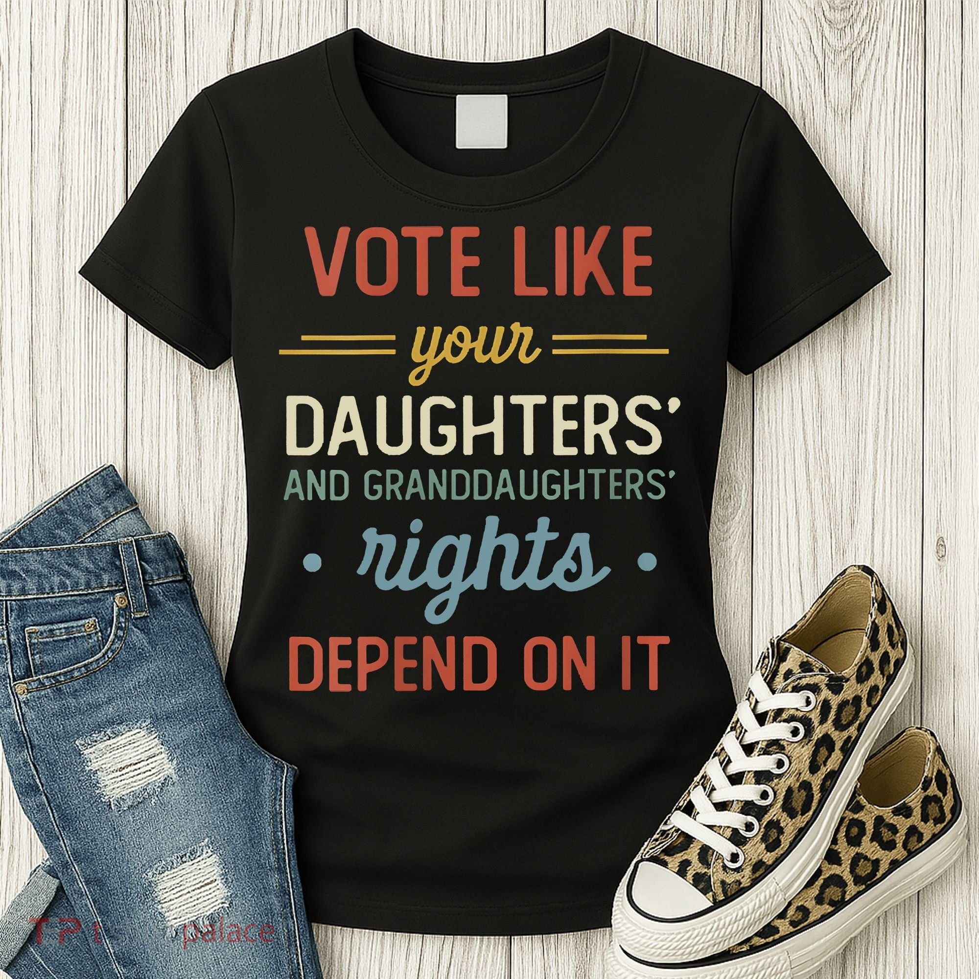 Vote Like Your Daughter’S And GranddaughterS Rights Depend On It Women's T-Shirt