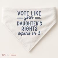 Vote Like Your DaughterS Rights Depend On It Feminist USA-Made Doggie Bandana thumb 0