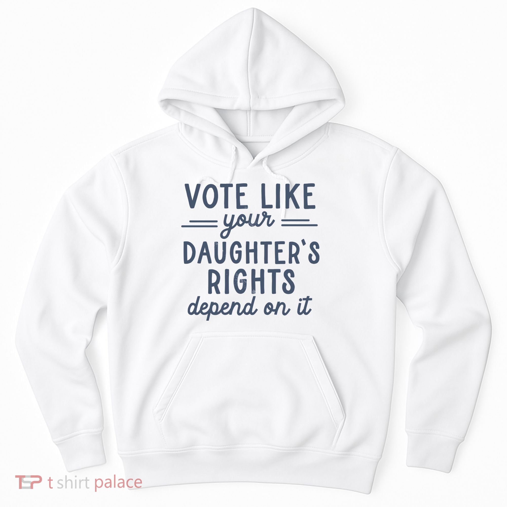 Vote Like Your DaughterS Rights Depend On It Feminist Hoodie