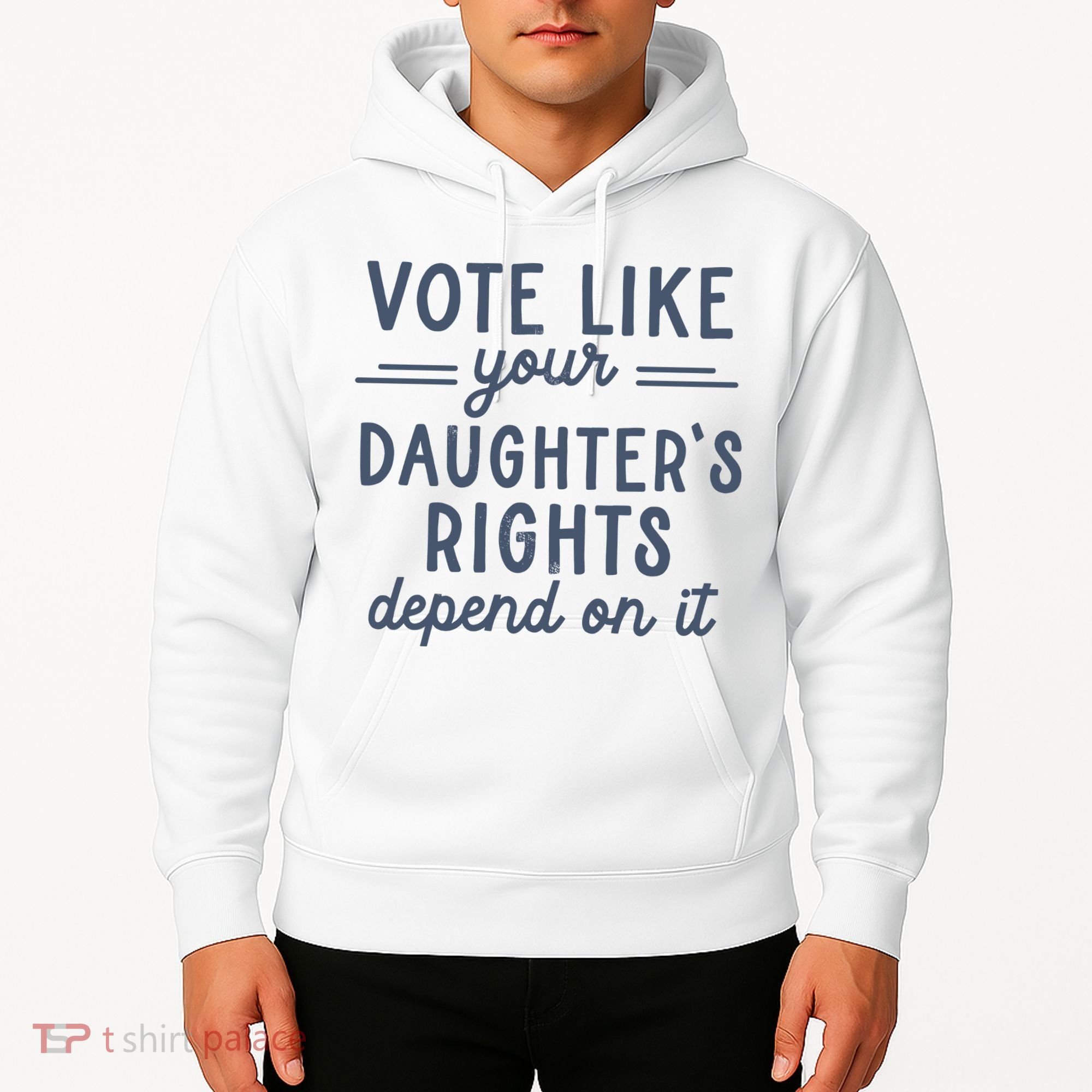 Vote Like Your DaughterS Rights Depend On It Feminist Hoodie