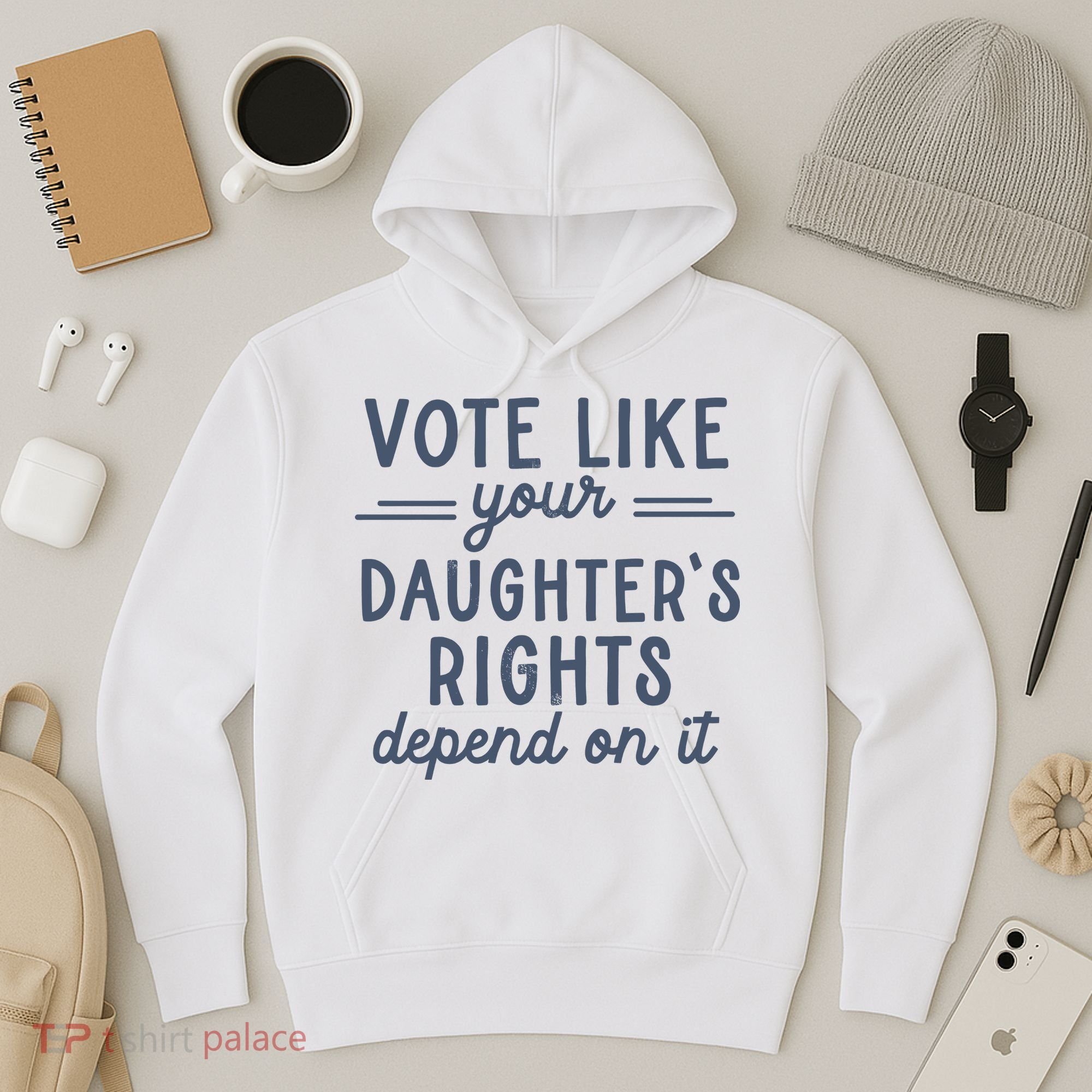 Vote Like Your DaughterS Rights Depend On It Feminist Hoodie