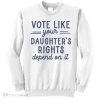 Vote Like Your DaughterS Rights Depend On It Feminist Sweatshirt thumb 0