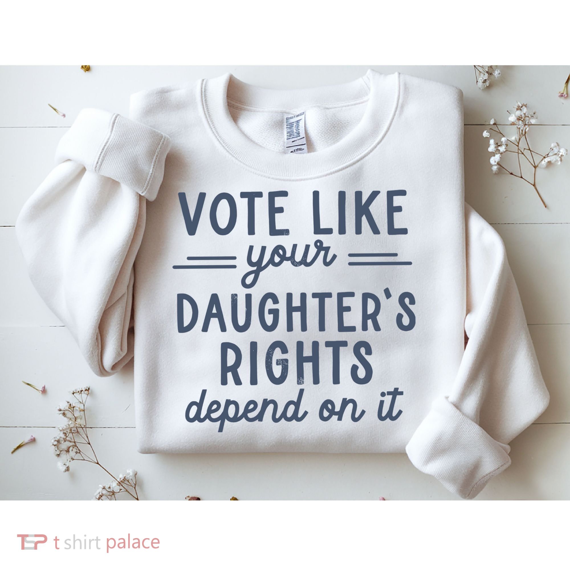 Vote Like Your DaughterS Rights Depend On It Feminist Sweatshirt