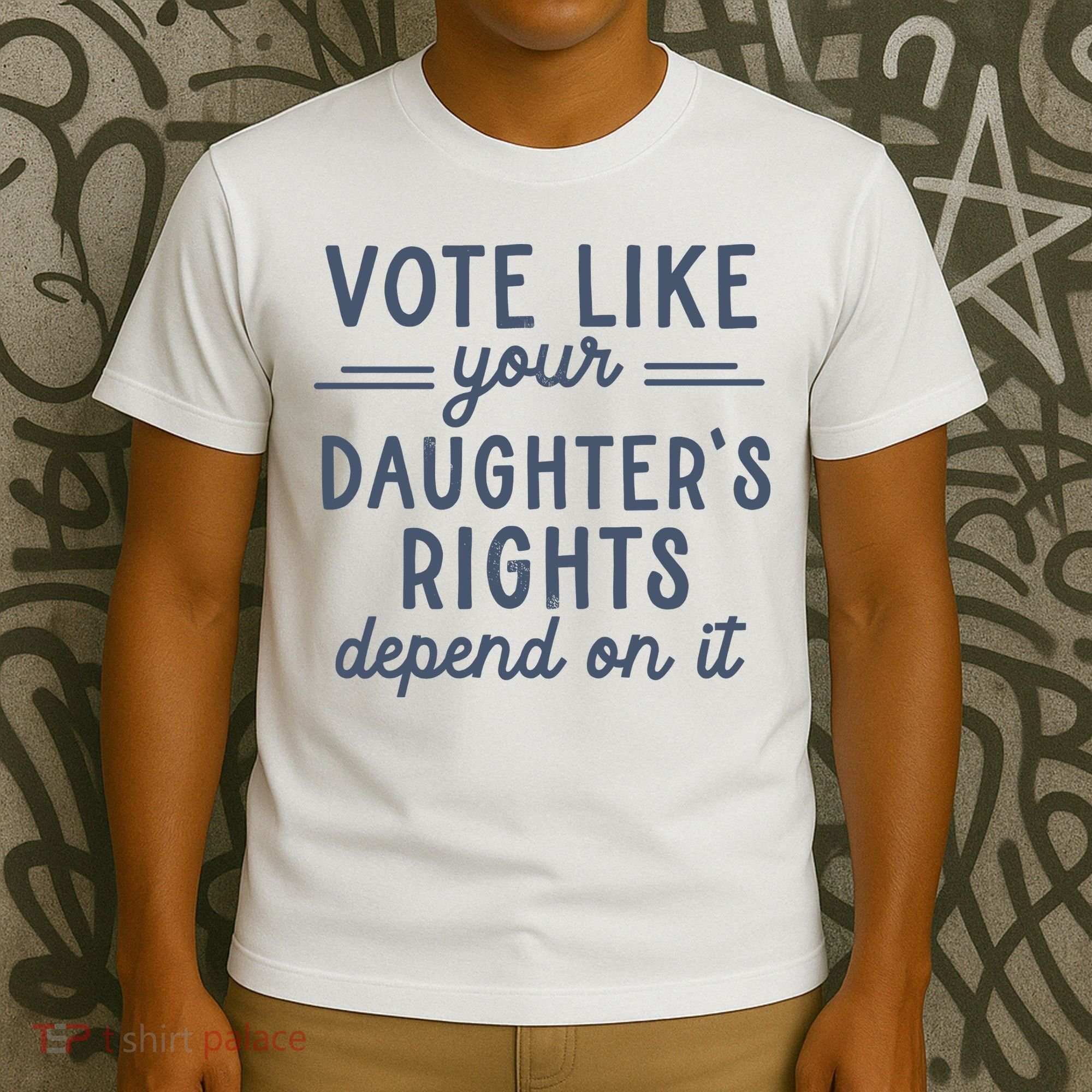 Vote Like Your DaughterS Rights Depend On It Feminist T-Shirt