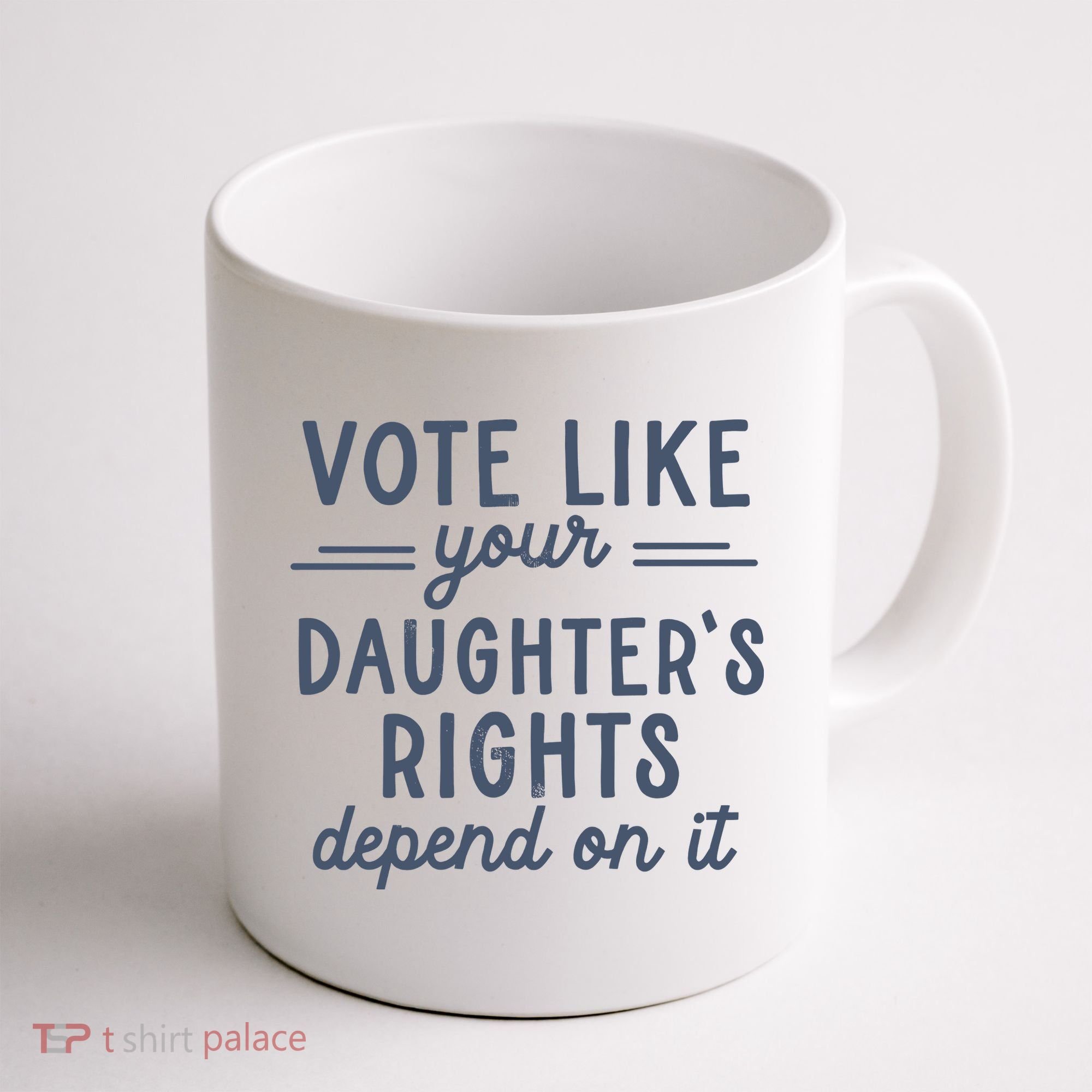 Vote Like Your DaughterS Rights Depend On It Feminist Coffee Mug
