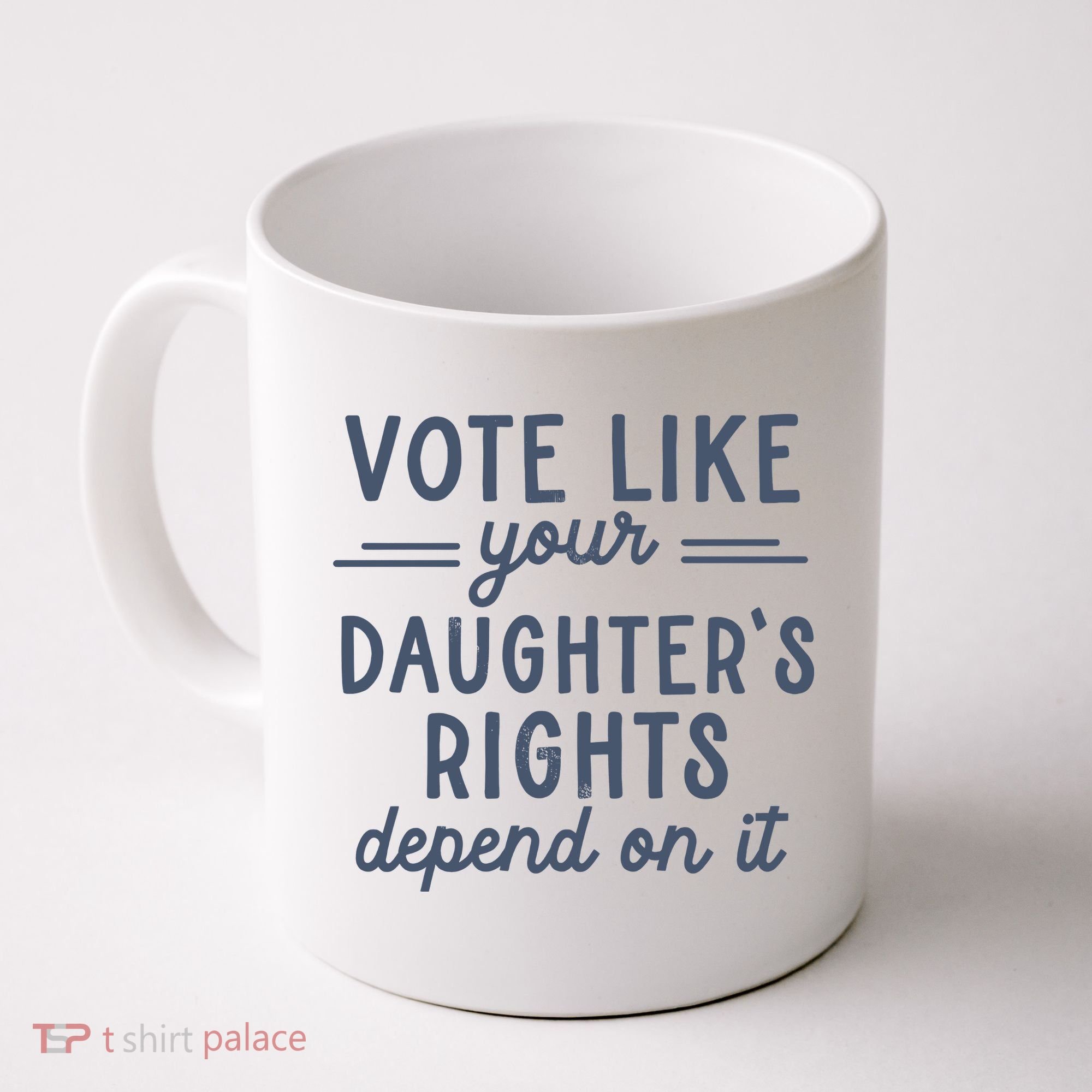 Vote Like Your DaughterS Rights Depend On It Feminist Coffee Mug