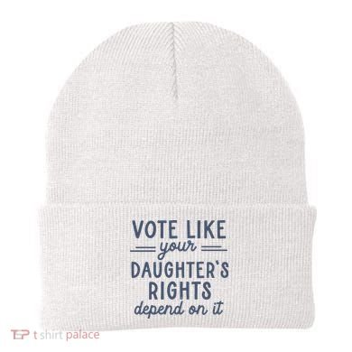 Vote Like Your DaughterS Rights Depend On It Feminist Beanie