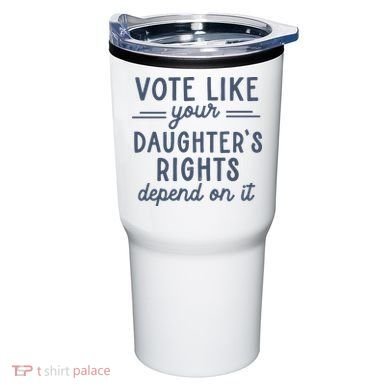 Vote Like Your DaughterS Rights Depend On It Feminist Tumbler
