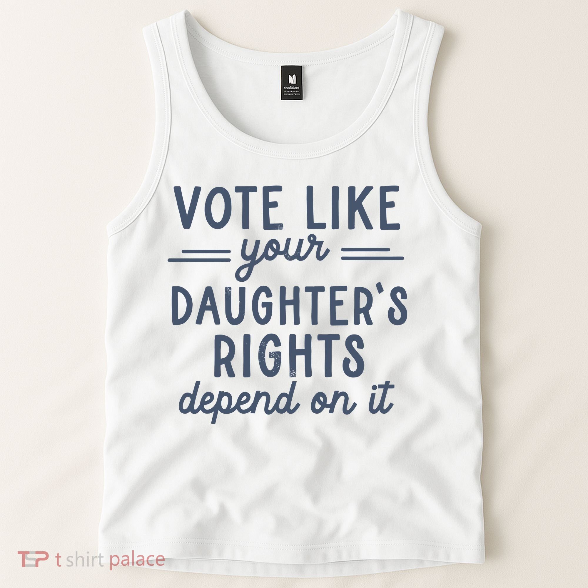 Vote Like Your DaughterS Rights Depend On It Feminist Tank Top