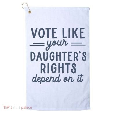 Vote Like Your DaughterS Rights Depend On It Feminist Golf Towel