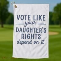 Vote Like Your DaughterS Rights Depend On It Feminist Golf Towel thumb 1