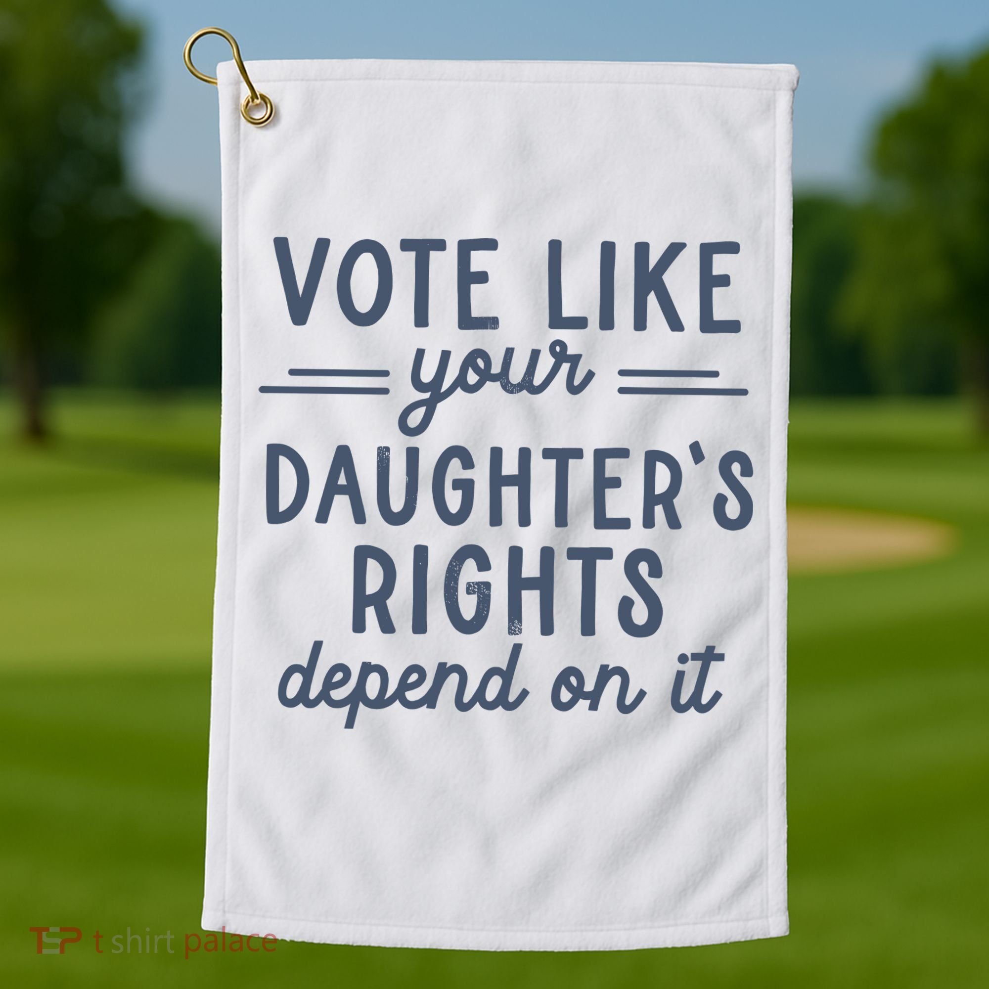 Vote Like Your DaughterS Rights Depend On It Feminist Golf Towel