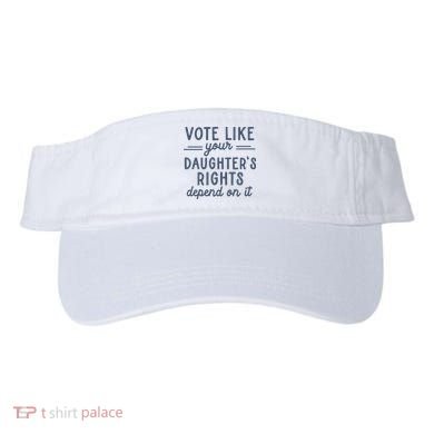 Vote Like Your DaughterS Rights Depend On It Feminist Visor