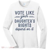 Vote Like Your DaughterS Rights Depend On It Feminist Women's Long Sleeve Shirt thumb 0