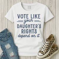 Vote Like Your DaughterS Rights Depend On It Feminist Women's T-Shirt thumb 3
