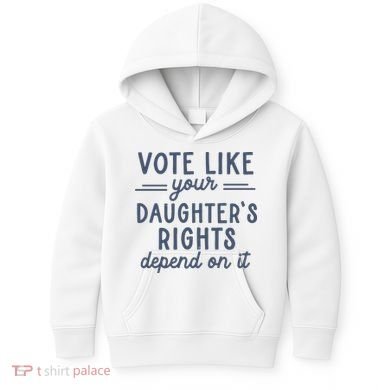 Vote Like Your DaughterS Rights Depend On It Feminist Kids Hoodie