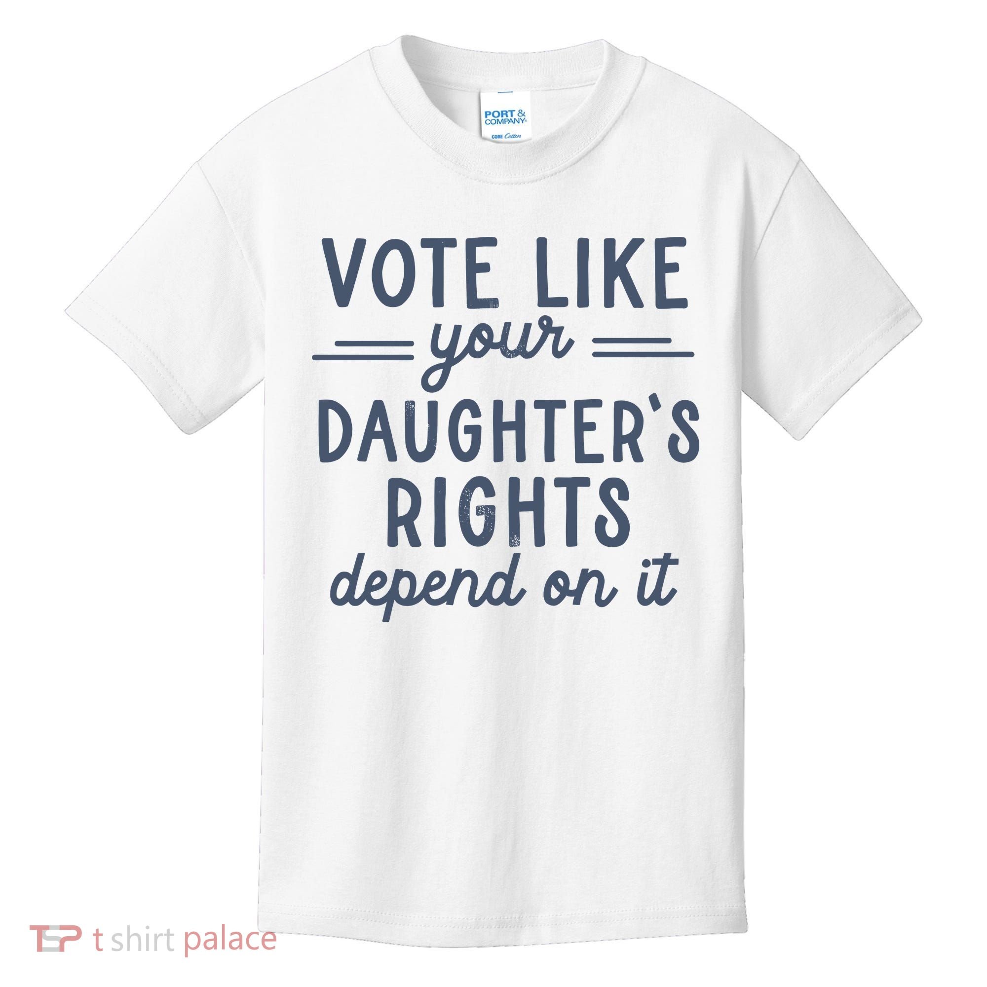 Vote Like Your DaughterS Rights Depend On It Feminist Kids T-Shirt