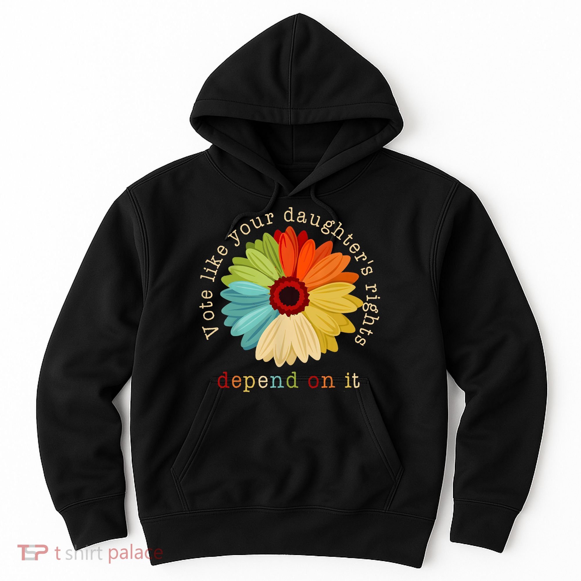 Vote Like Your DaughterS Rights Depend On It Hoodie
