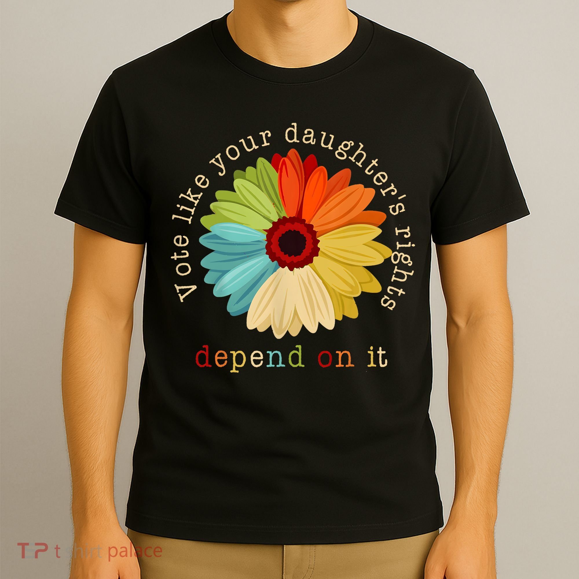 Vote Like Your DaughterS Rights Depend On It T-Shirt