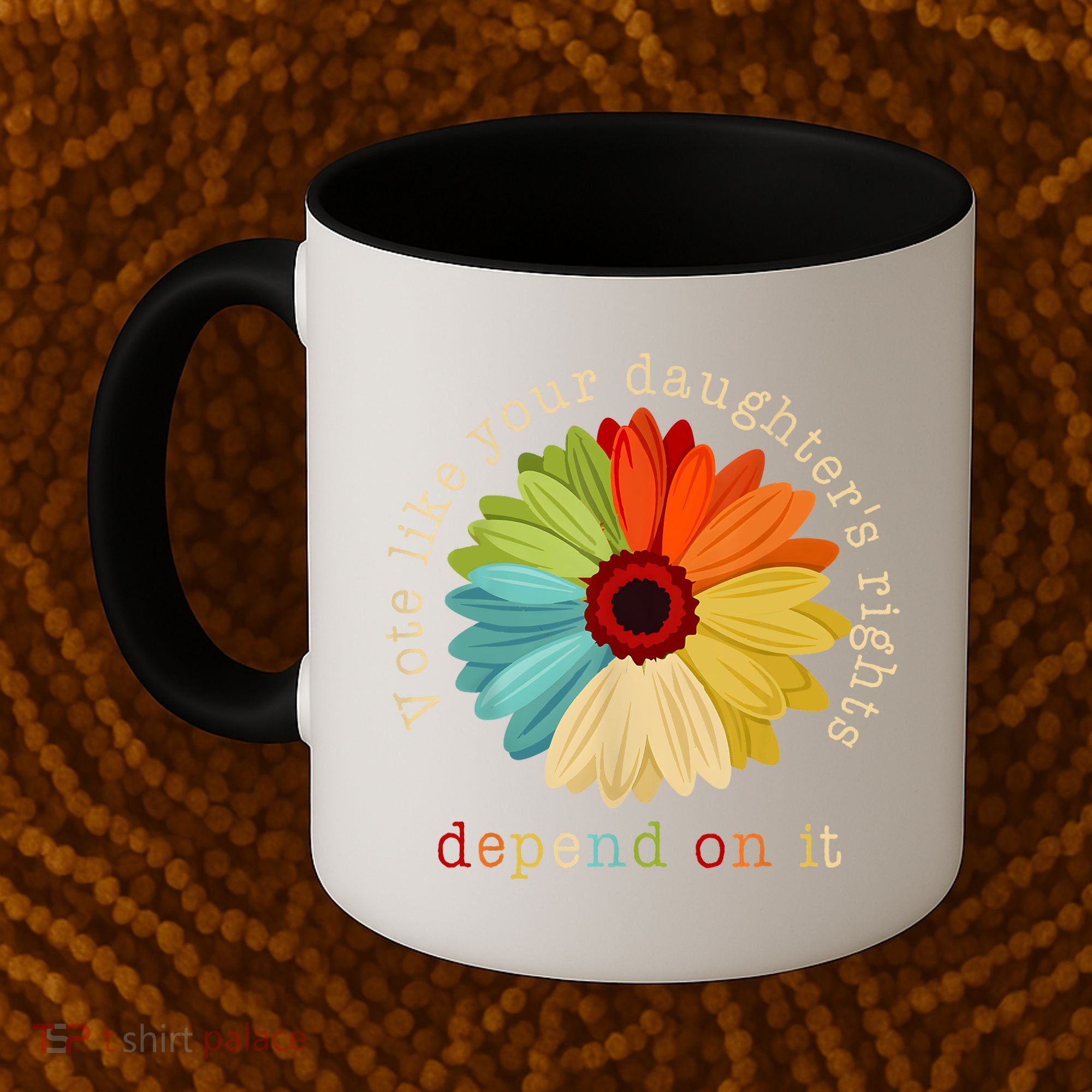 Vote Like Your DaughterS Rights Depend On It Coffee Mug