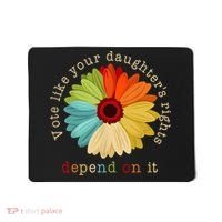 Vote Like Your DaughterS Rights Depend On It Mousepad thumb 0