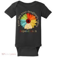 Vote Like Your DaughterS Rights Depend On It Baby Bodysuit thumb 0