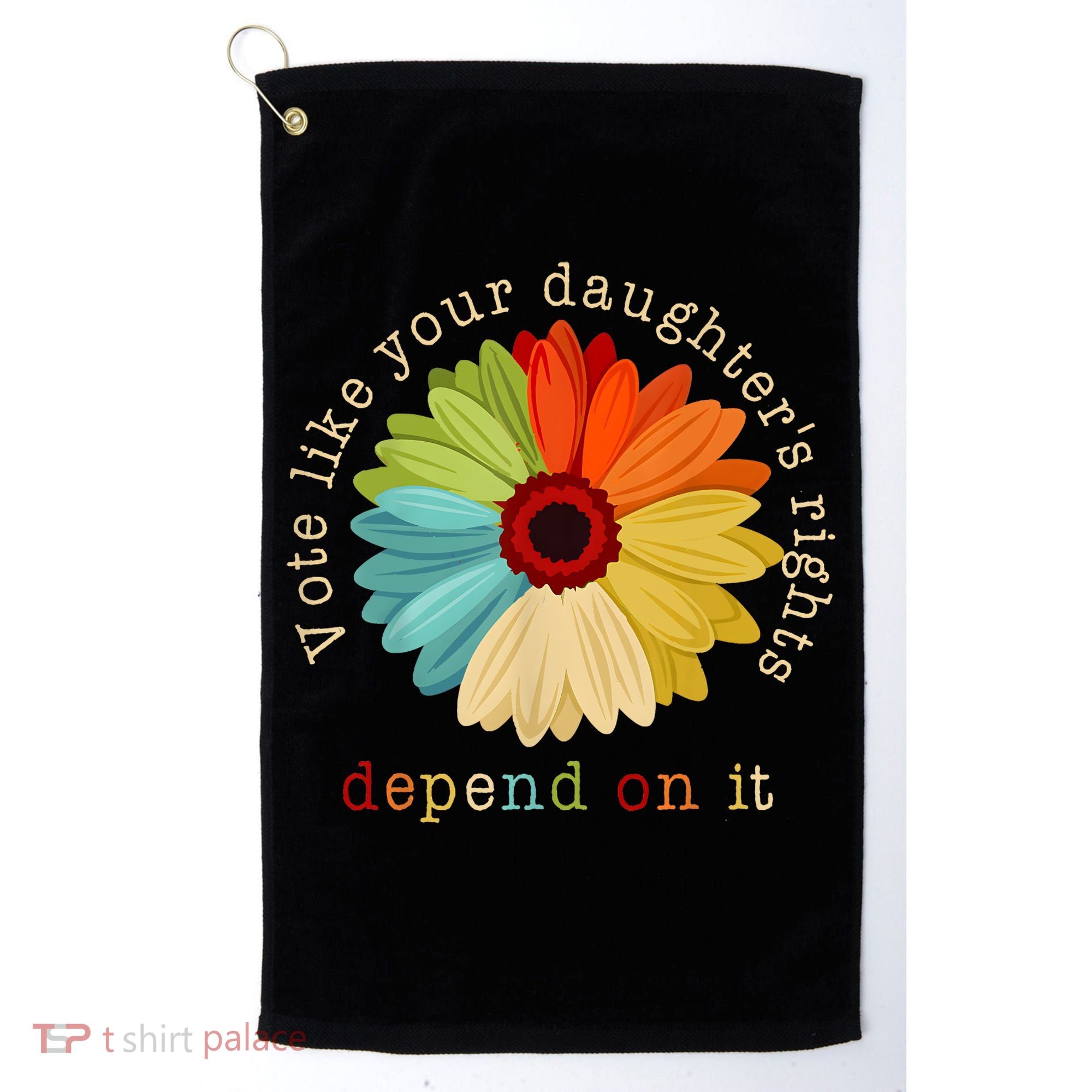 Vote Like Your DaughterS Rights Depend On It Golf Towel