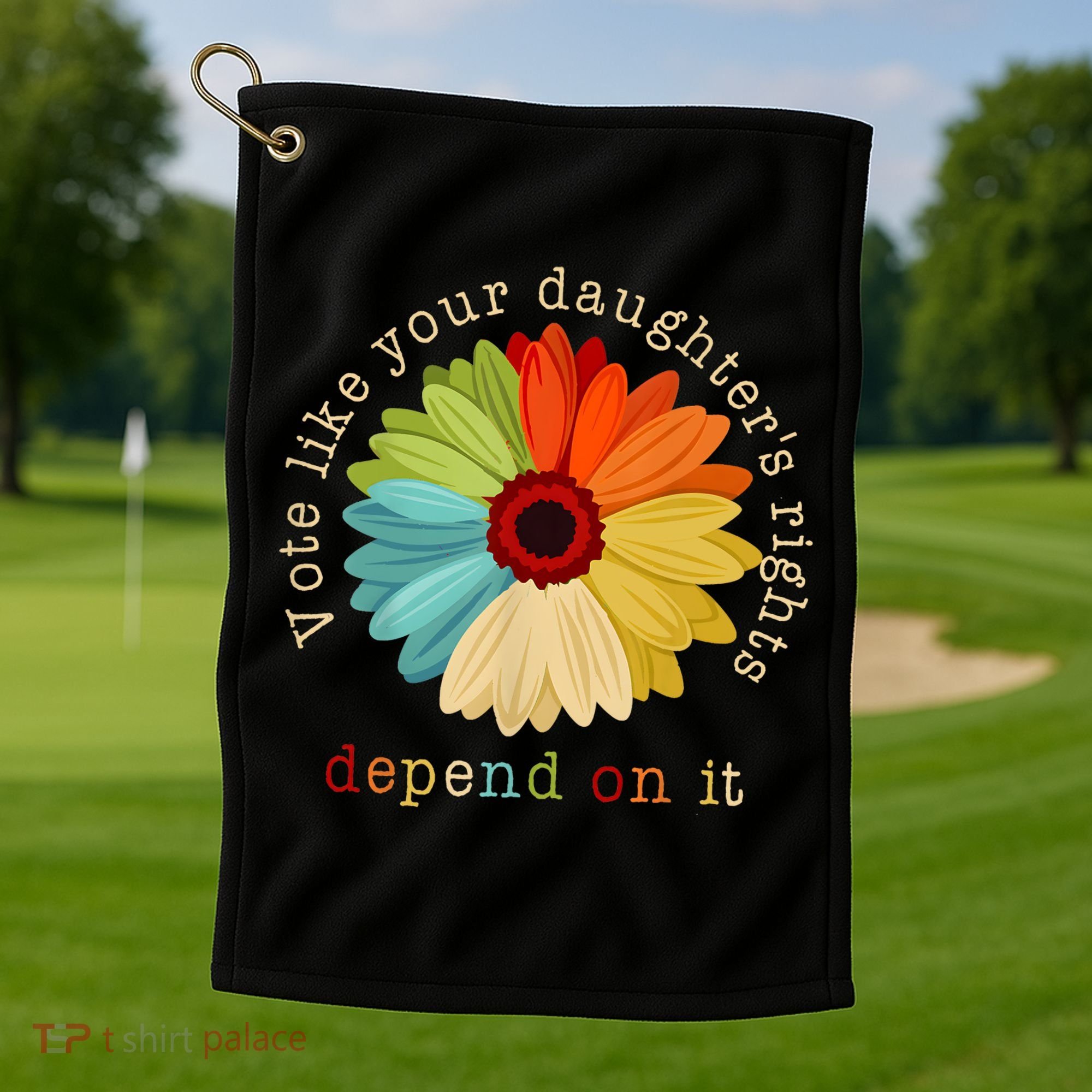 Vote Like Your DaughterS Rights Depend On It Golf Towel