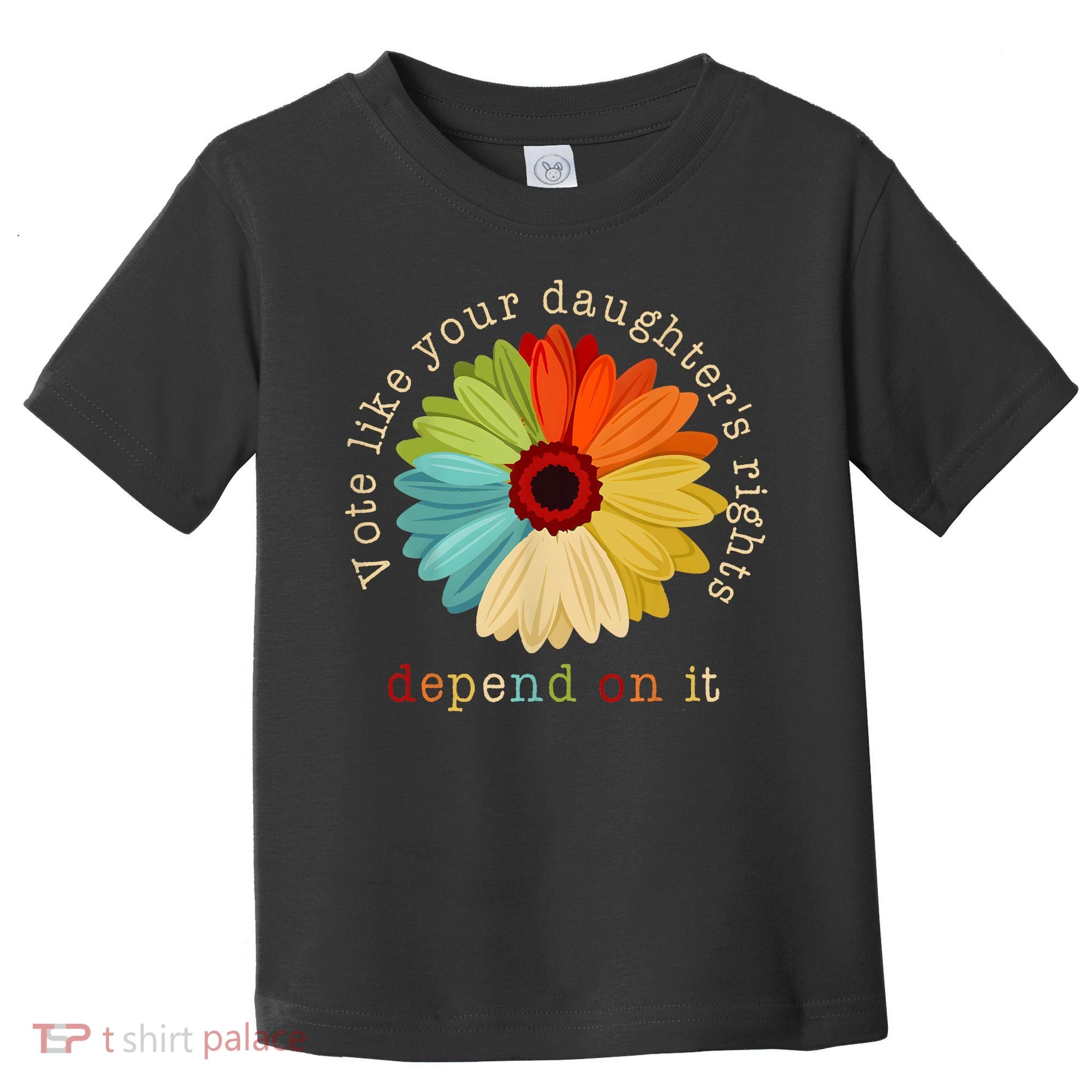 Vote Like Your DaughterS Rights Depend On It Toddler T-Shirt