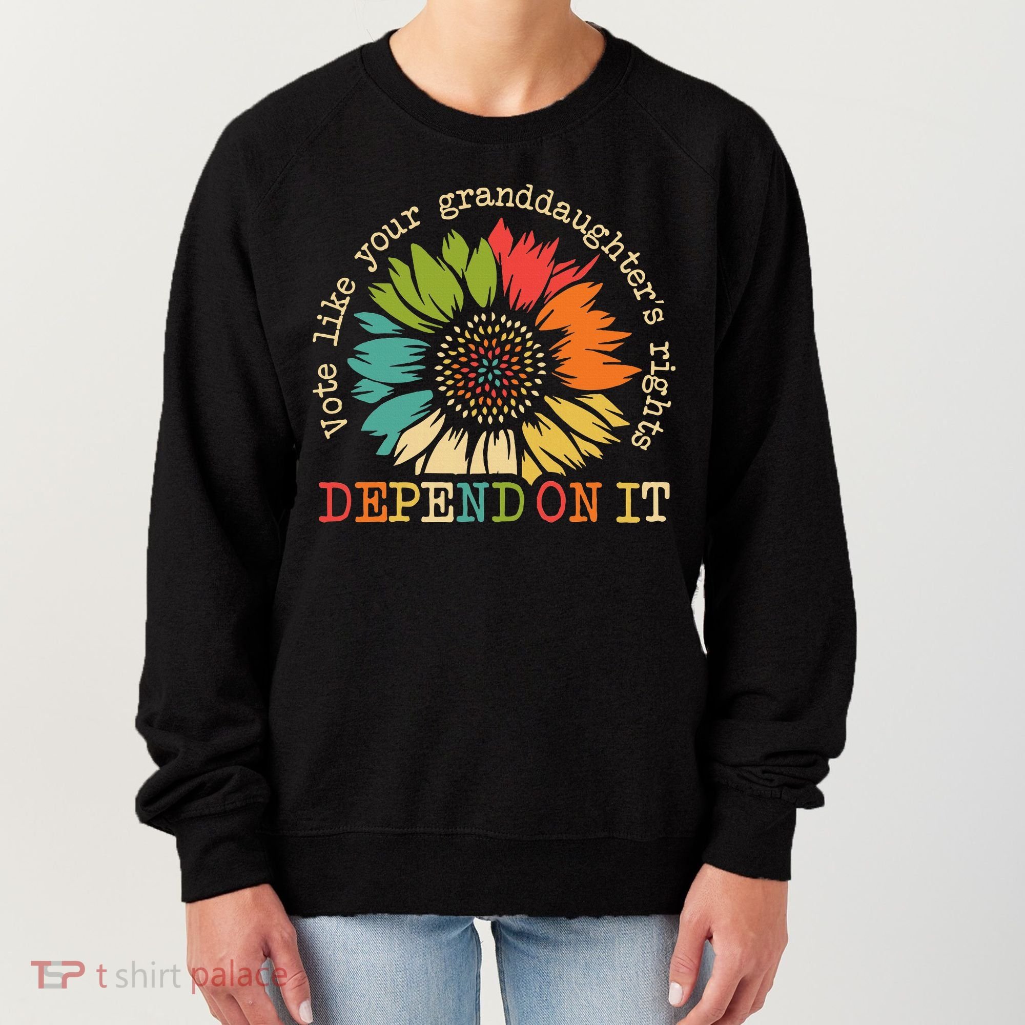 Vote Like Your Granddaughters Rights Depend On It Women's Sweatshirt