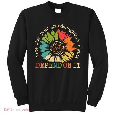 Vote Like Your Granddaughters Rights Depend On It Sweatshirt