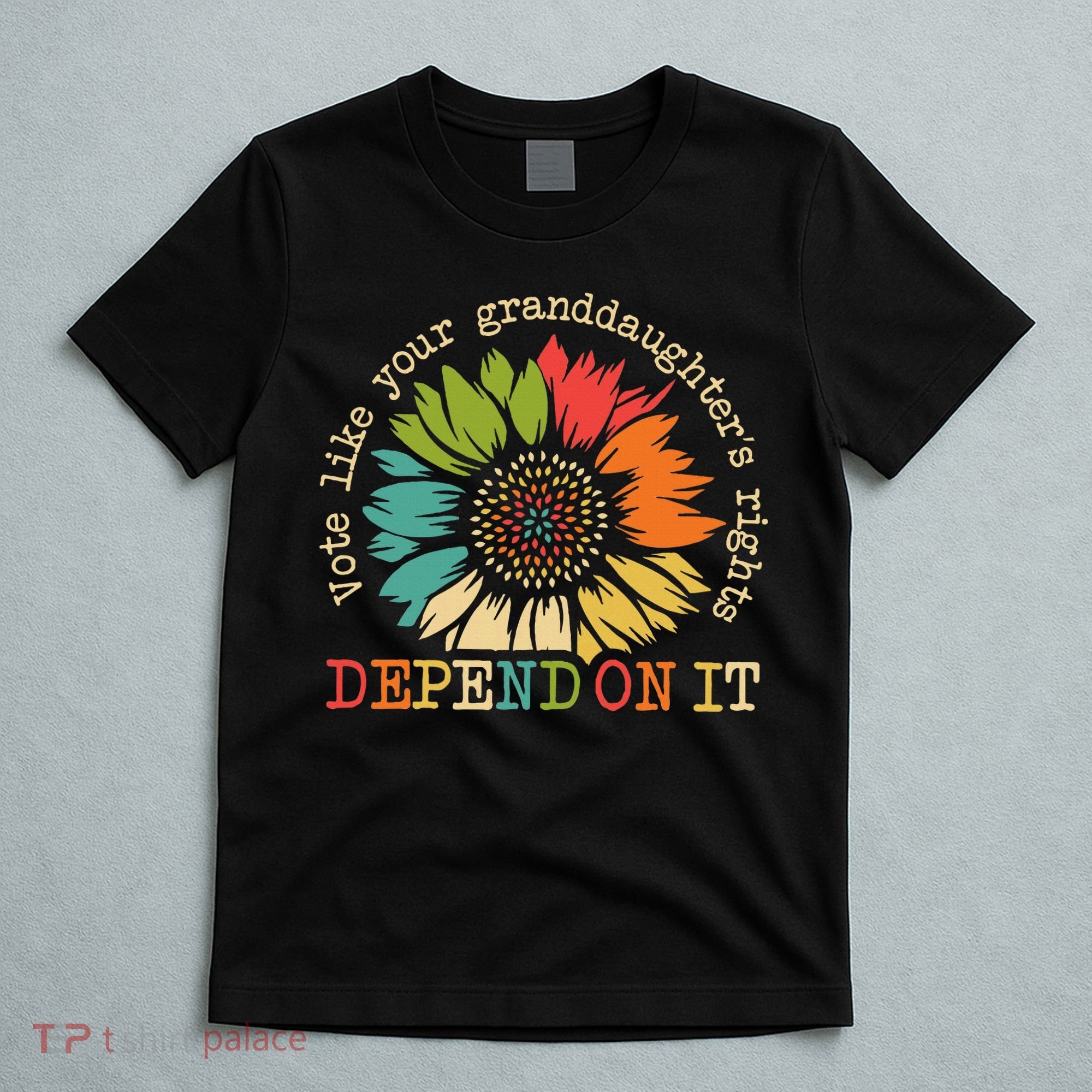 Vote Like Your Granddaughters Rights Depend On It T-Shirt