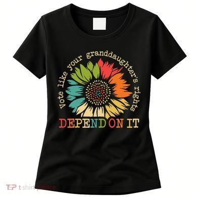 Vote Like Your Granddaughters Rights Depend On It Women's T-Shirt