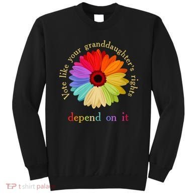 Vote Like Your Granddaughters Rights Depend On It Sweatshirt