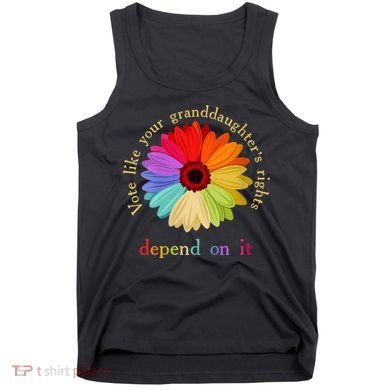 Vote Like Your Granddaughters Rights Depend On It Tank Top