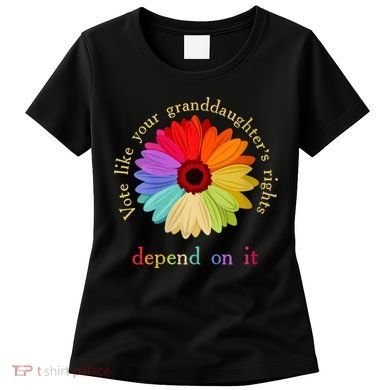 Vote Like Your Granddaughters Rights Depend On It Women's T-Shirt