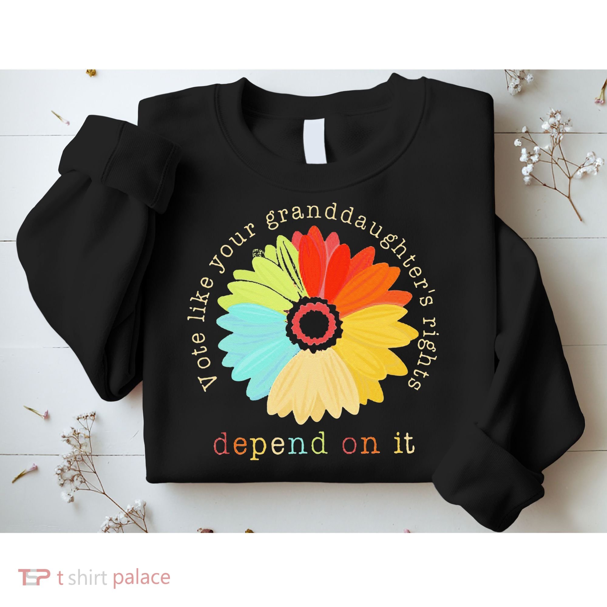 Vote Like Your GranddaughterS Rights Depend On It Feminist Sweatshirt