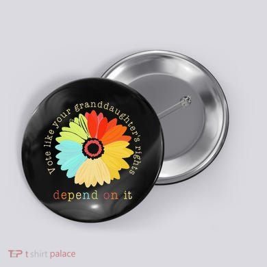 Vote Like Your GranddaughterS Rights Depend On It Feminist Button