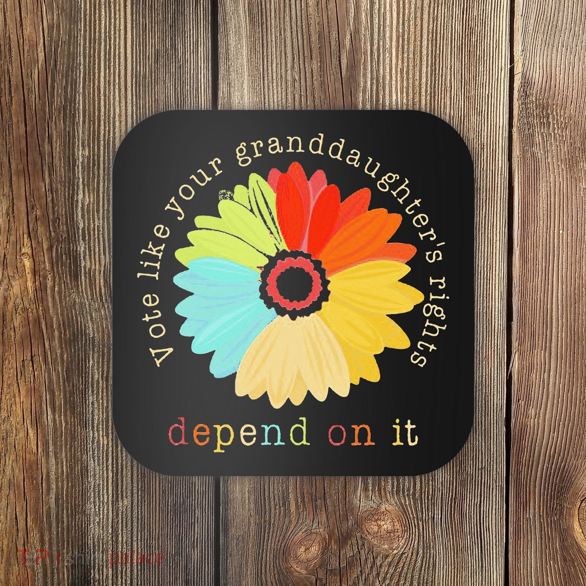 Vote Like Your GranddaughterS Rights Depend On It Feminist Coaster