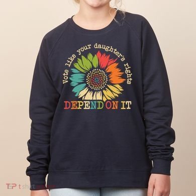 Vote Like Your Daughters Rights Depend On It Women's Sweatshirt