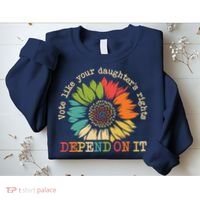 Vote Like Your Daughters Rights Depend On It Sweatshirt thumb 2