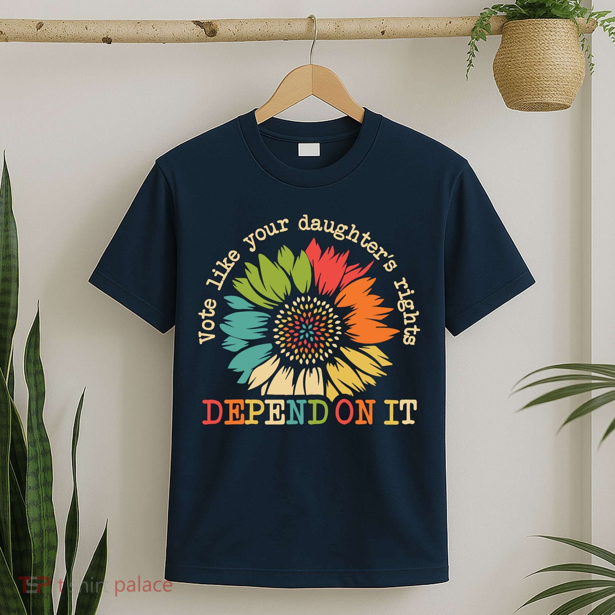 Vote Like Your Daughters Rights Depend On It T-Shirt